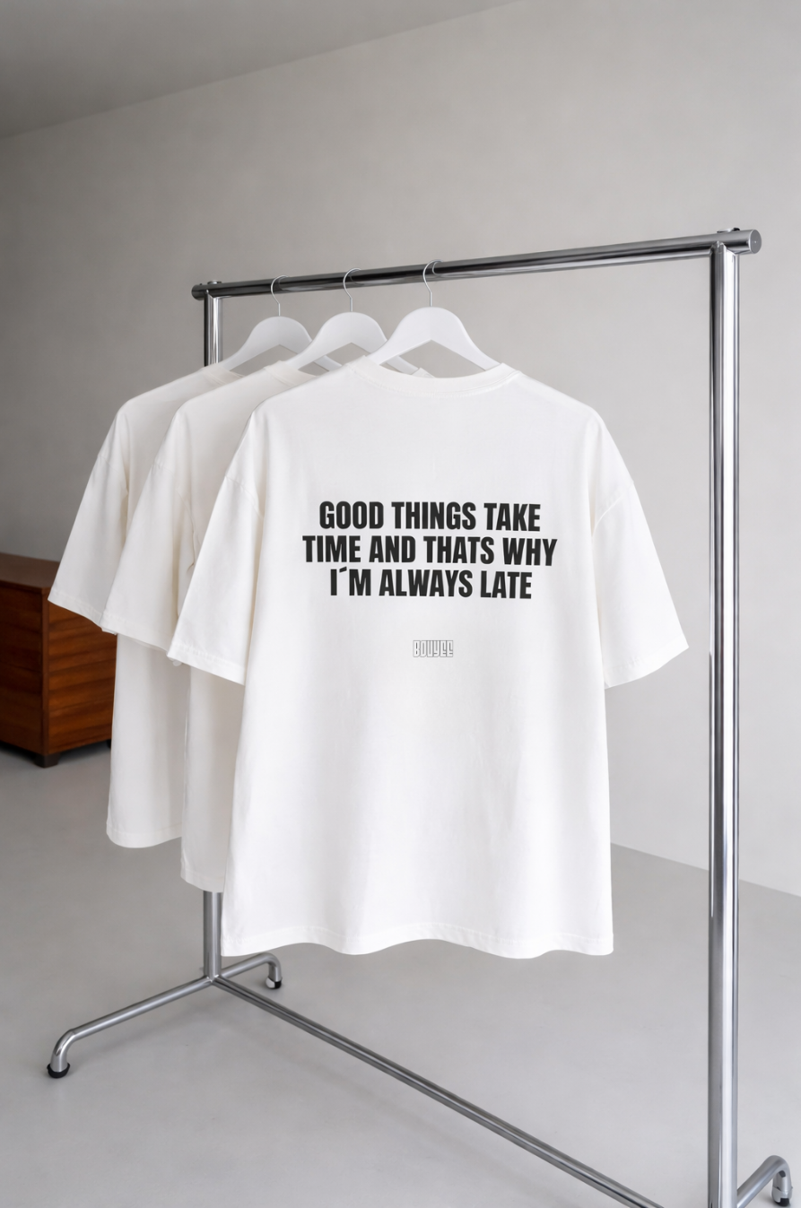 T-shirt: Good things take time