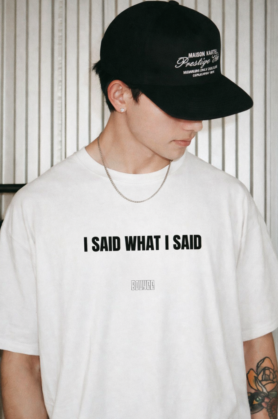 T-shirt: I said what I said